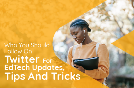 Who You Should Follow On Twitter for EdTech Updates, Tips and Tricks