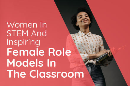 Women in STEM and Inspiring Female Role Models in the Classroom