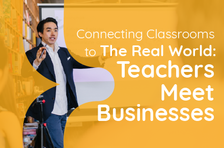 Connecting Classrooms to the Real World: Teachers Meet Businesses
