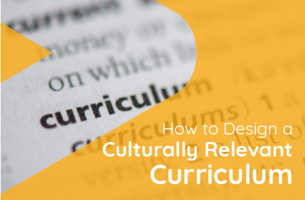 How To Design a Culturally Relevant Curriculum