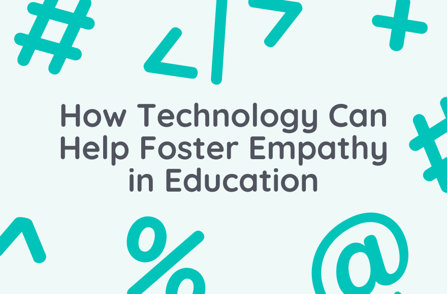 How Technology Can Help Foster Empathy in Education