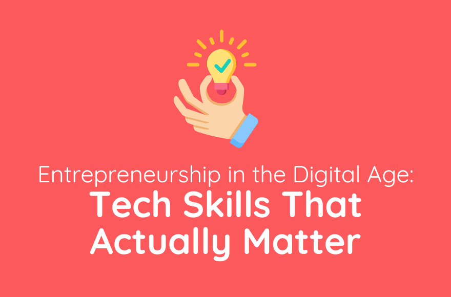 Entrepreneurship in the Digital Age: Tech Skills That Actually Matter