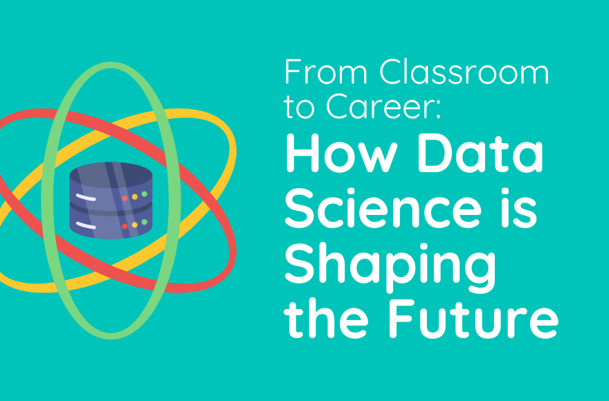 From Classroom to Career: How Data Science is Shaping the Future