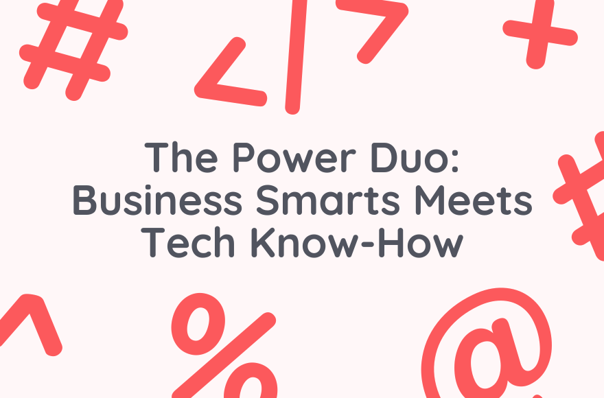 The Power Duo: Business Smarts Meets Tech Know-How
